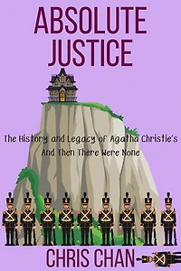 Absolute Justice: The History and Legacy of Agatha Christie's And Then There Were None