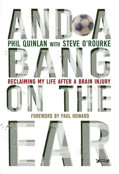 And a Bang on the Ear: Reclaiming My Life After Brain Injury