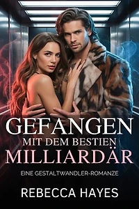 Gefangen mit dem Bestien-Milliardär: Eine Gestaltwandler-Romanze
