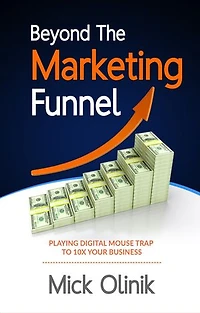Beyond The Marketing Funnel: Playing Digital Mouse Trap To 10X Your Business