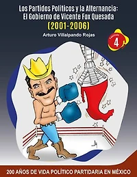 Los Partidos Políticos y la Alternancia: El Gobierno de Vicente Fox Quesada (2001-2006)