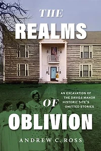 The Realms of Oblivion: An Excavation Davies Manor Historic Site's Omitted Stories