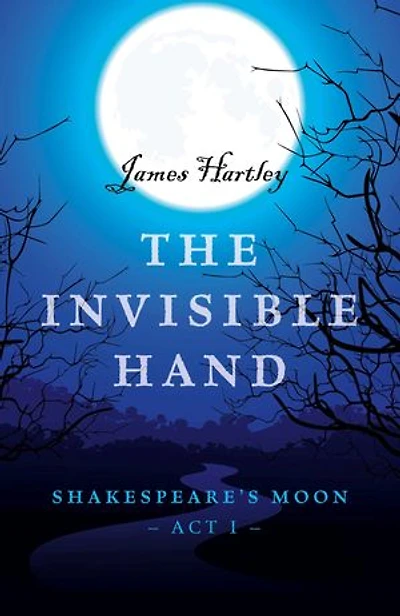 The Invisible Hand: Shakespeare's Moon, Act I