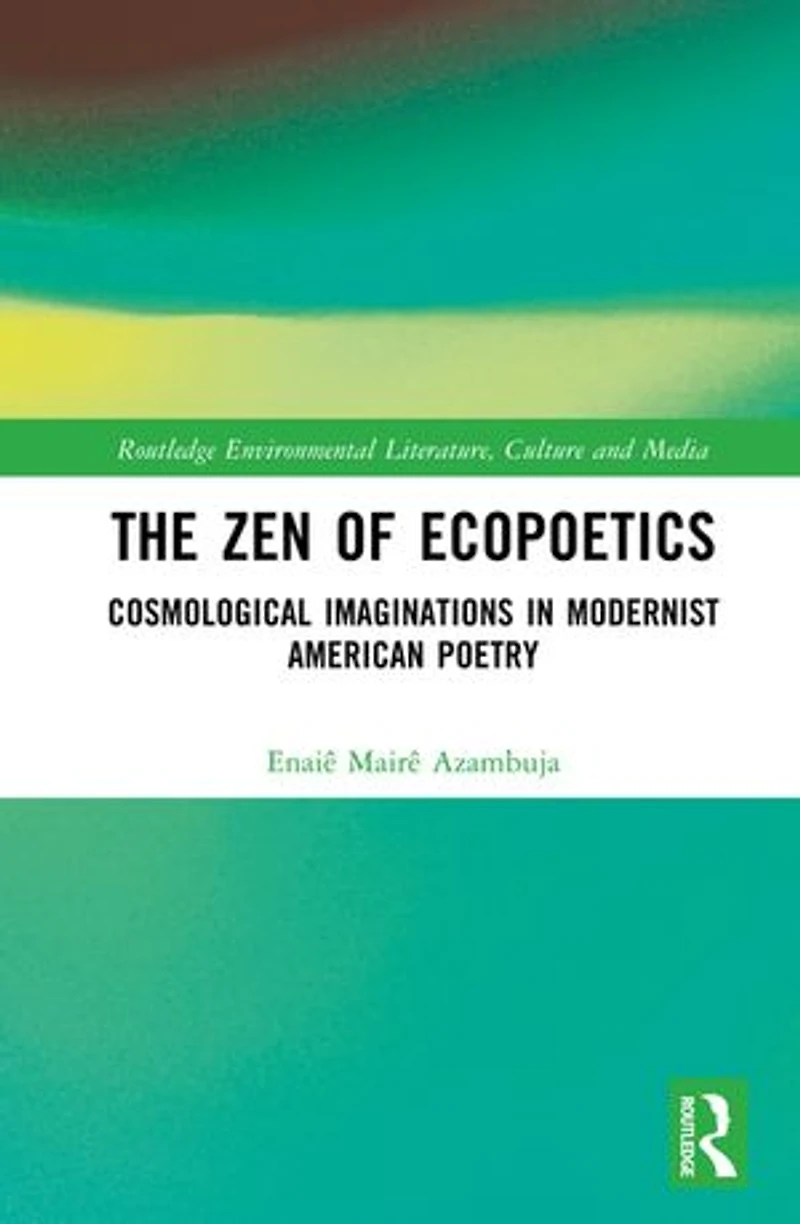 The Zen of Ecopoetics: Cosmological Imaginations Modernist American Poetry