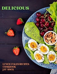 Delicious Lunch Paleo Recipes Cookbook