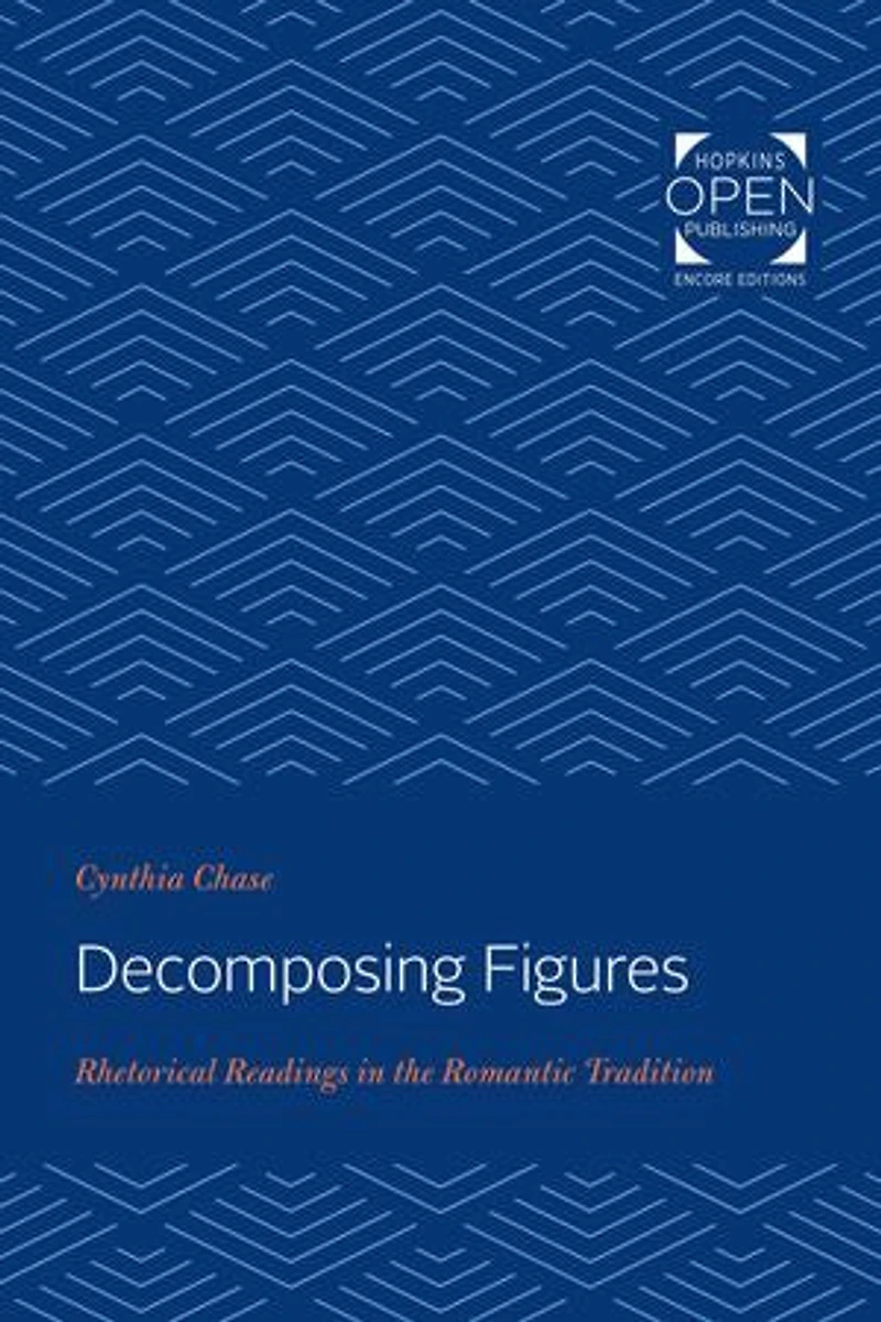 Decomposing Figures: Rhetorical Readings the Romantic Tradition