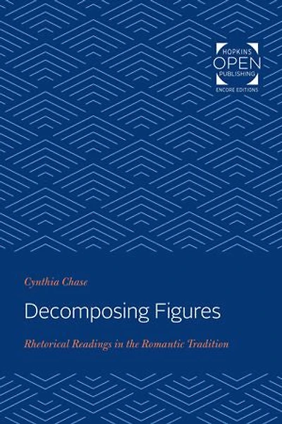 Decomposing Figures: Rhetorical Readings the Romantic Tradition