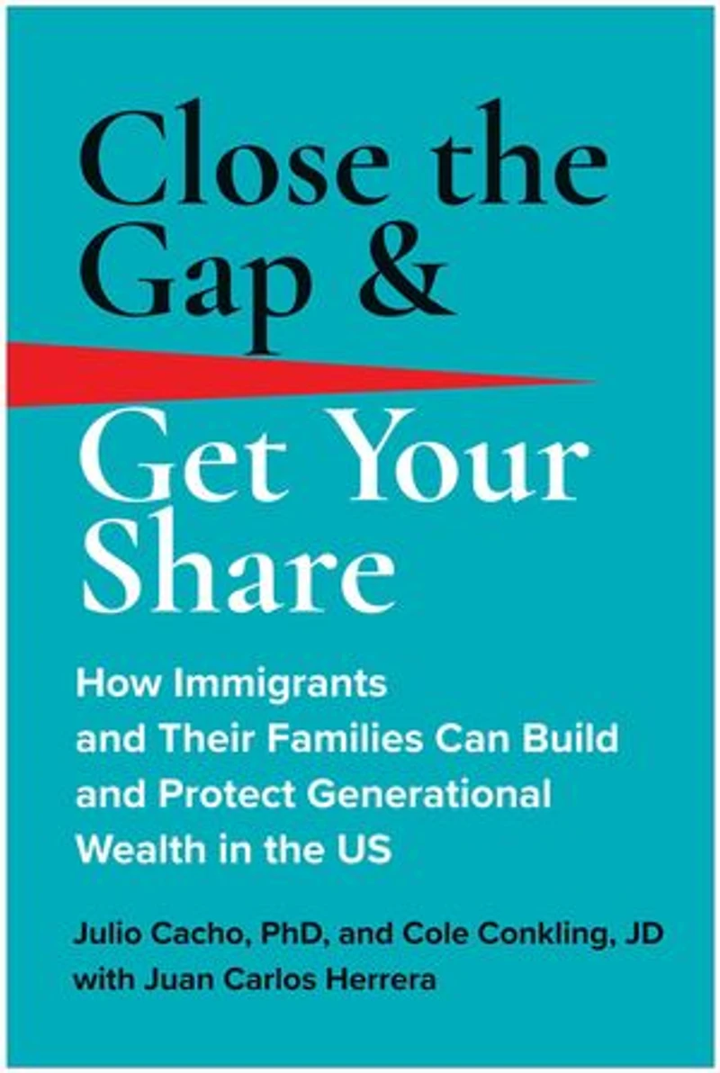 Close the Gap & Get Your Share: How Immigrants and Their Families Can Build Protect Generational Wealth US