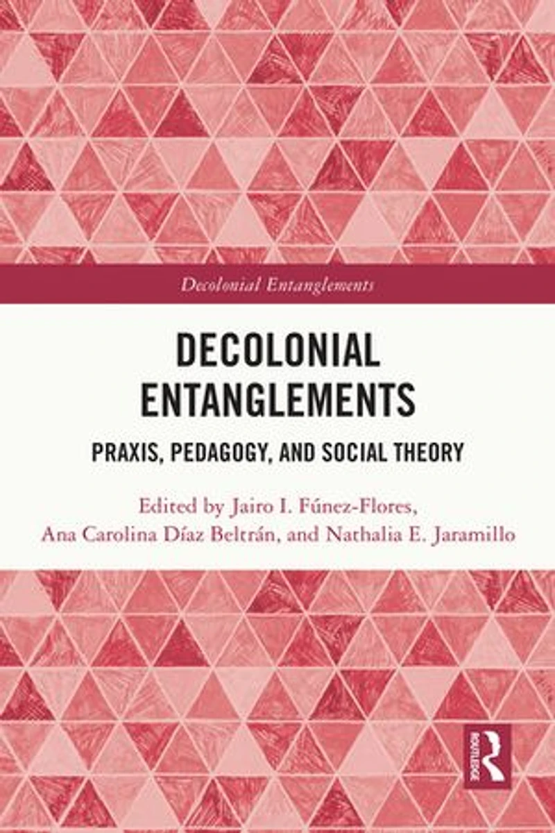 Decolonial Entanglements: Praxis, Pedagogy, and Social Theory