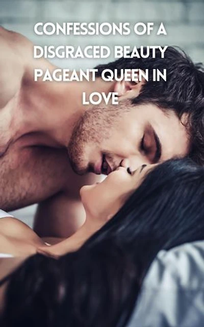 Confessions of a Disgraced Beauty Pageant Queen in Love