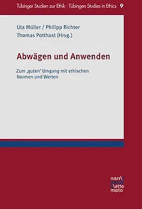Abwägen und Anwenden: Zum 'guten' Umgang mit ethischen Normen und Werten