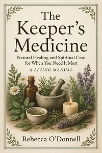 The Keeper's Medicine: Natural Healing and Spiritual Care for When You Need It Most