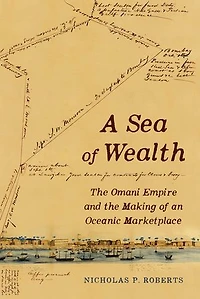 A Sea of Wealth: the Omani Empire and Making an Oceanic Marketplace