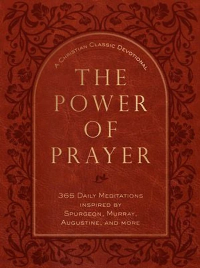 The Power of Prayer: 365 Daily Meditations inspired by Spurgeon, Murray, Augustine, and more