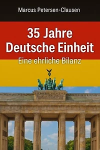 35 Jahre Deutsche Einheit – Eine ehrliche Bilanz: Erfolge, Versäumnisse und Aufgaben nach der Wiedervereinigung – Was Deutschland erreicht hat und was noch zu tun ist