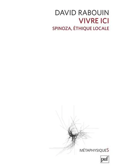 Vivre ici: Spinoza, éthique locale