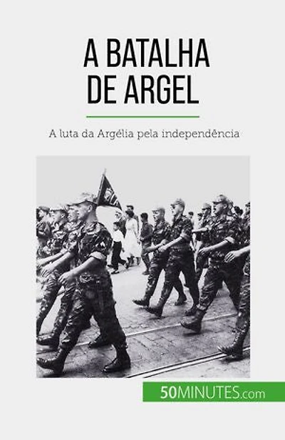 A Batalha de Argel: A luta da Argélia pela independência