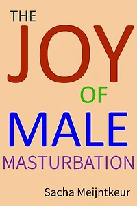 The Joy of Male Masturbation - With Fun and Enjoyable Hands-On Activities