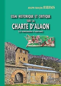 Essai historique et critique sur la Charte d'Alaon: (les Mérovingiens d'Aquitaine)