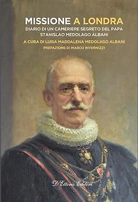 Missione a Londra: Diario di un cameriere segreto del Papa. Stanislao Medolago Albani