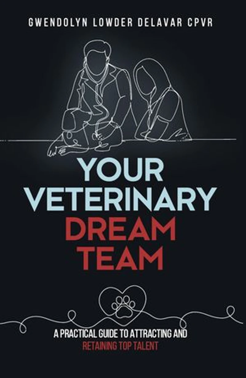 Your Veterinary Dream Team: A Practical Guide to Attracting and Retaining Top Talent
