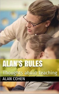 Alan's Rules: Thoughts about teaching