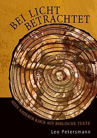 Bei Licht betrachtet: Mein anderer Blick auf biblische Texte