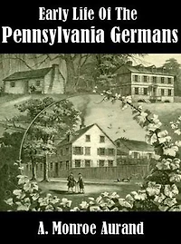 Early Life of the Pennsylvania Germans