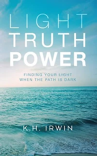 Light Truth Power: Finding Your Light When the Path is Dark
