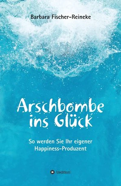 Arschbombe ins Glück: So werden Sie Ihr eigener Happiness-Produzent