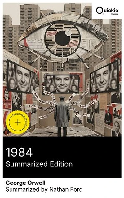 1984 (Summarized Edition): Enriched edition. A Political Allegory of a Surveillance State, Newspeak, and the Fight Against Totalitarian Oppression
