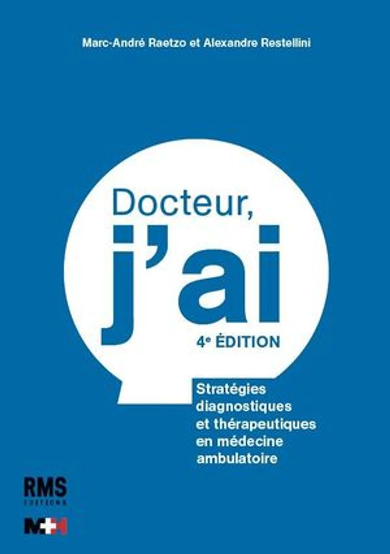 Docteur, j'ai: Stratégies diagnostiques et thérapeutiques en médecine ambulatoire
