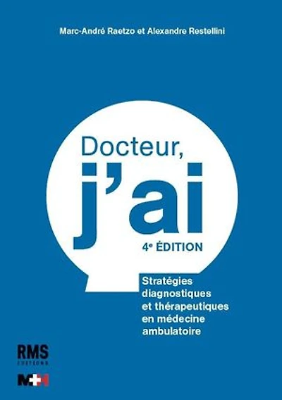 Docteur, j'ai: Stratégies diagnostiques et thérapeutiques en médecine ambulatoire