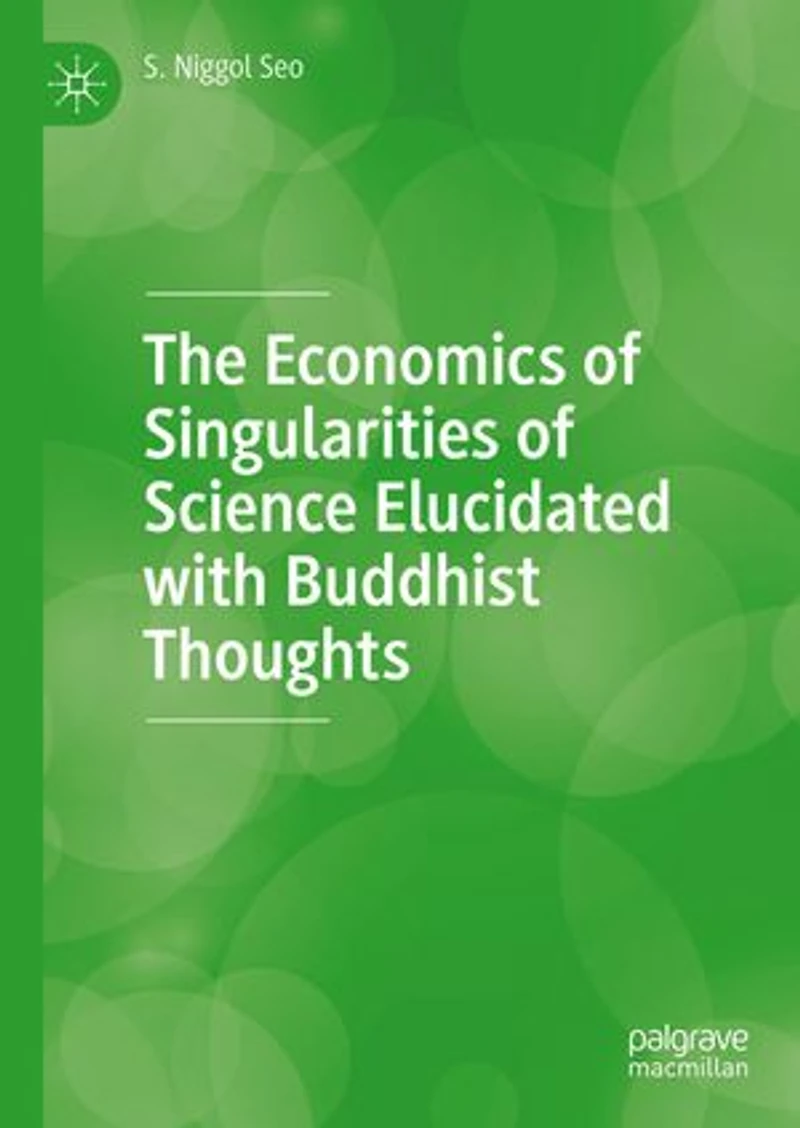 The Economics of Singularities Science Elucidated with Buddhist Thoughts