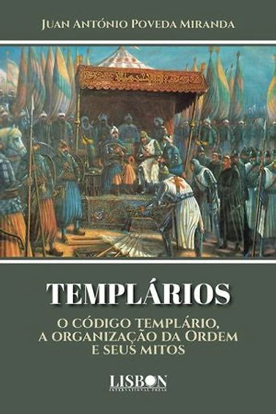 TEMPLÁRIOS, o código templário, a organização da Ordem e seus mitos
