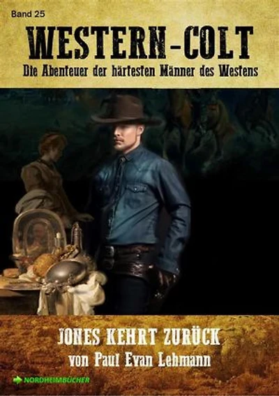 WESTERN-COLT, Band 25: JONES KEHRT ZURÜCK: Die Abenteuer der härtesten Männer des Westens!