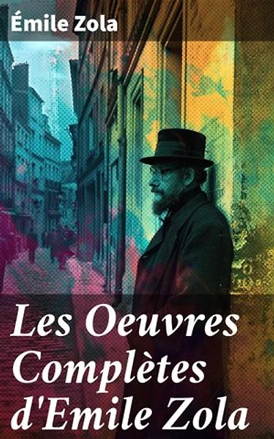 Les Oeuvres Complètes d'Emile Zola: Exploration de la condition humaine à travers la vision réaliste et engagée d'un maître de la littérature française