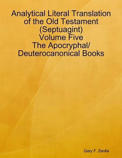 Analytical Literal Translation of the Old Testament (Septuagint) Volume Five: The Apocryphal/ Deuterocanonical Books