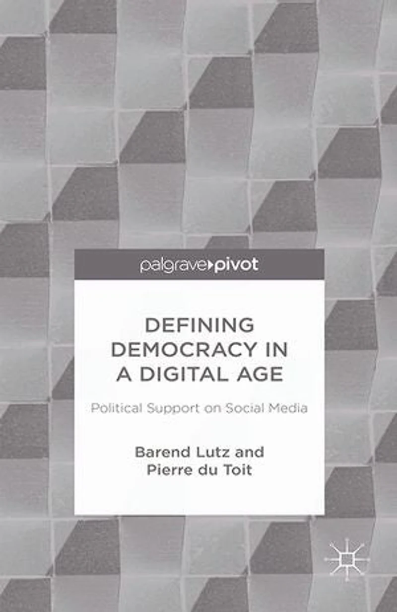 Defining Democracy a Digital Age: Political Support on Social Media