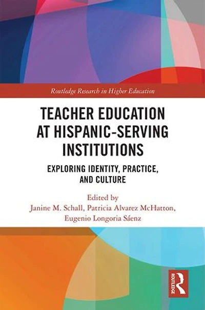 Teacher Education At Hispanic-serving Institutions: Exploring Identity, Practice, And Culture