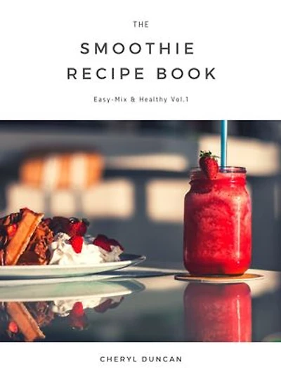 The Smoothie Recipe Book: Easy-Mix & Healthy