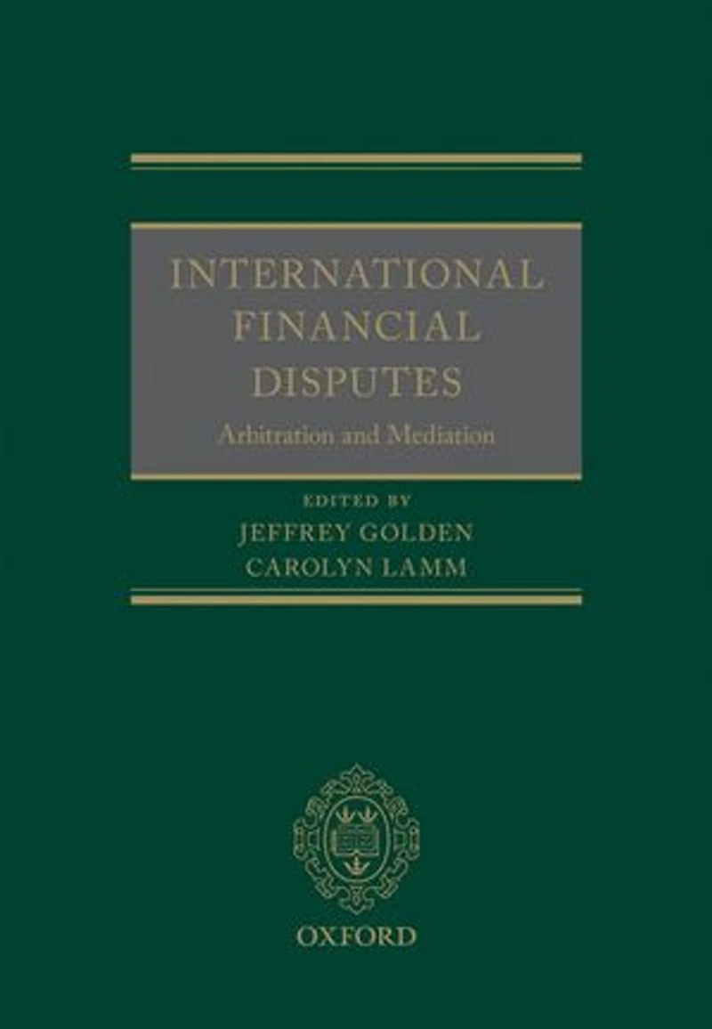 International Financial Disputes: Arbitration and Mediation