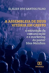 A Assembleia de Deus Vitória em Cristo: a estratégia de comunicação e o marketing do pastor Silas Malafaia