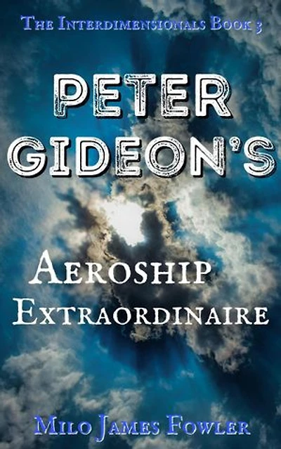 Peter Gideon's Aeroship Extraordinaire: The Interdimensionals, #3