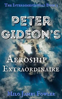 Peter Gideon's Aeroship Extraordinaire: The Interdimensionals, #3