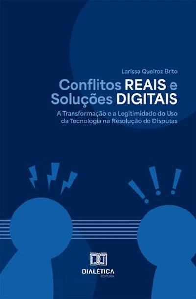 Conflitos Reais e Soluções Digitais: A transformação e a legitimidade do uso da tecnologia na resolução de disputas