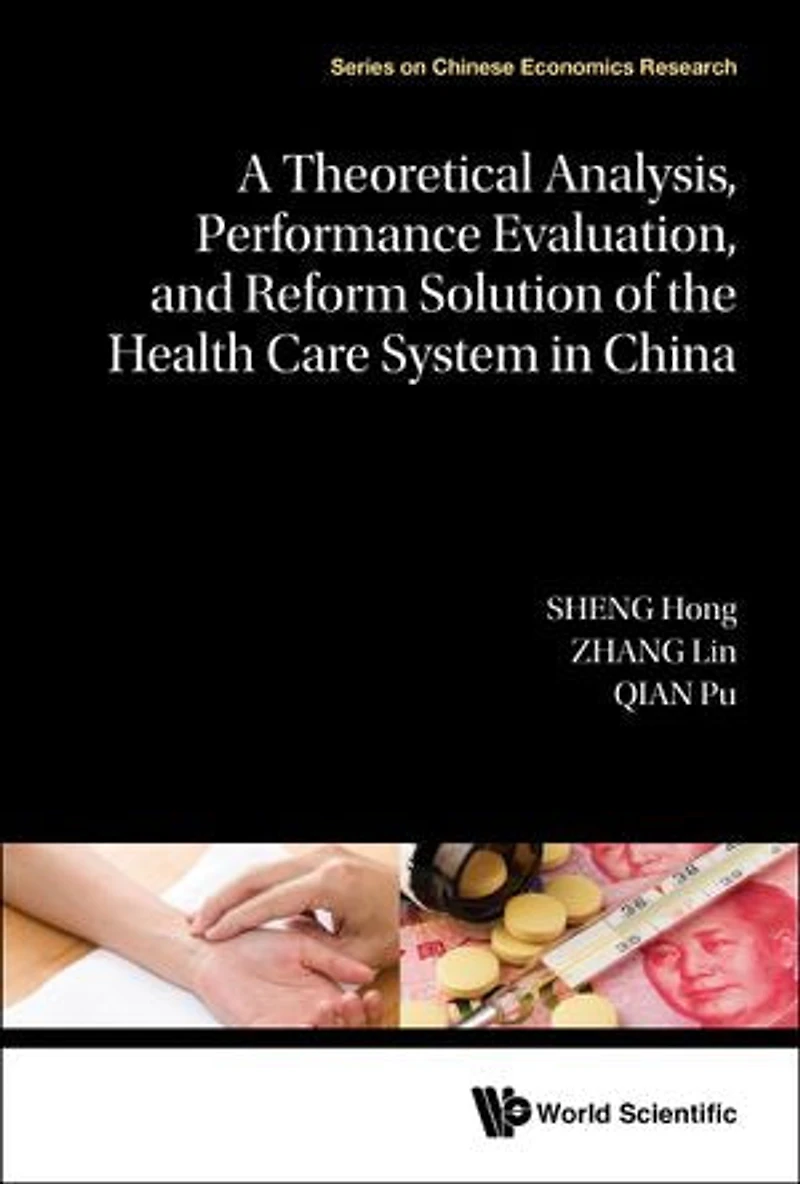 Theoretical Analysis, Performance Evaluation, And Reform Solution Of The Health Care System China, A