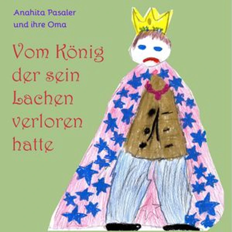 Vom König, der sein Lachen verloren hatte: Und wie es ihm gelang, es wiederzufinden