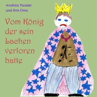 Vom König, der sein Lachen verloren hatte: Und wie es ihm gelang, es wiederzufinden