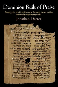 Dominion Built of Praise: Panegyric and Legitimacy Among Jews the Medieval Mediterranean